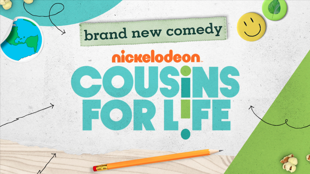 Banner for Cousins For Life on Nickelodeon. Flavorlab Score created the theme music for the international broadcast.
